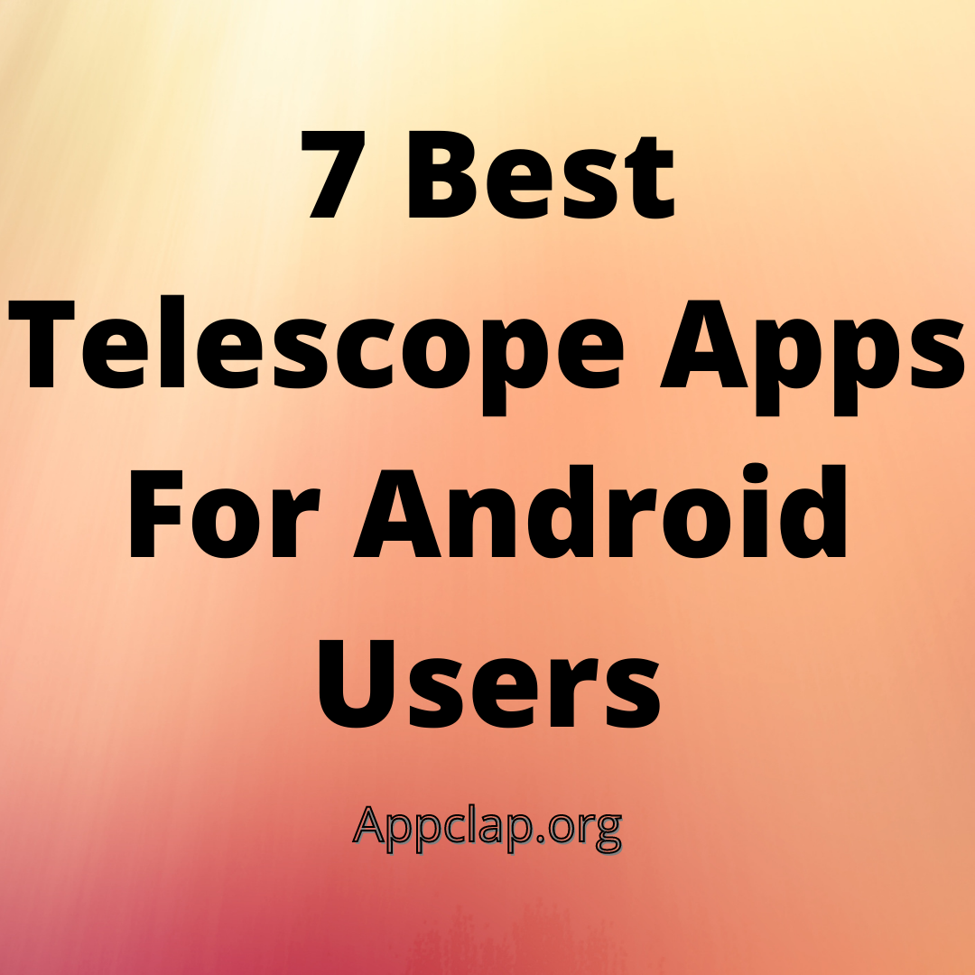 7 Best Telescope Apps For Android Users
