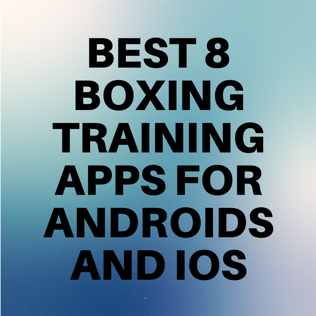 Best 8 Boxing Training Apps for Android and iOS